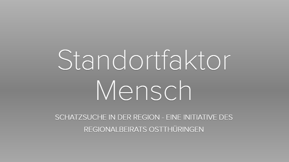 Standortfaktor Mensch – Schatzsuche in der Region Eine Initiative des Regionalbeirats Ostthüringen